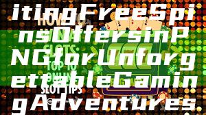 "Discover Exciting Free Spins Offers in PNG for Unforgettable Gaming Adventures"
