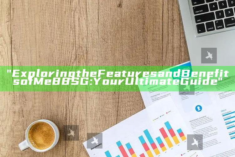 "Exploring the Features and Benefits of Me88 SG: Your Ultimate Guide"