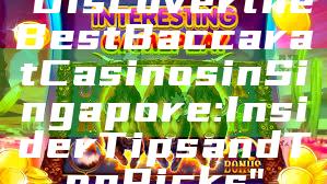 "Discover the Best Baccarat Casinos in Singapore: Insider Tips and Top Picks"