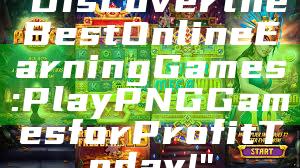 "Discover the Best Online Earning Games: Play PNG Games for Profit Today!"