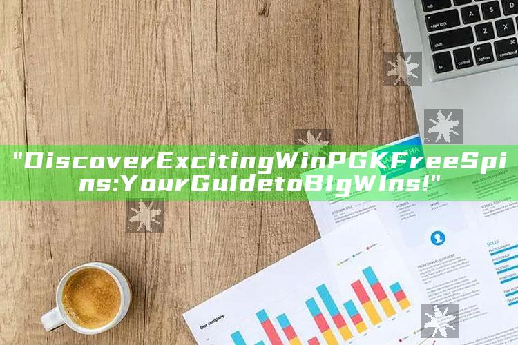 "Discover Exciting WinPGK Free Spins: Your Guide to Big Wins!"