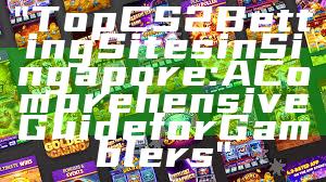 "Top CS2 Betting Sites in Singapore: A Comprehensive Guide for Gamblers"