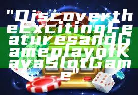 "Discover the Exciting Features and Gameplay of Kaya Slot Game"