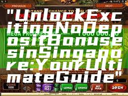 "Unlock Exciting No Deposit Bonuses in Singapore: Your Ultimate Guide"