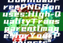 "Download Free PNG Bonuses: High-Quality Transparent Images for Your Projects"