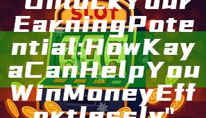"Unlock Your Earning Potential: How Kaya Can Help You Win Money Effortlessly"