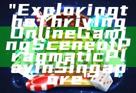 "Exploring the Thriving Online Gaming Scene of Pragmatic Play in Singapore"